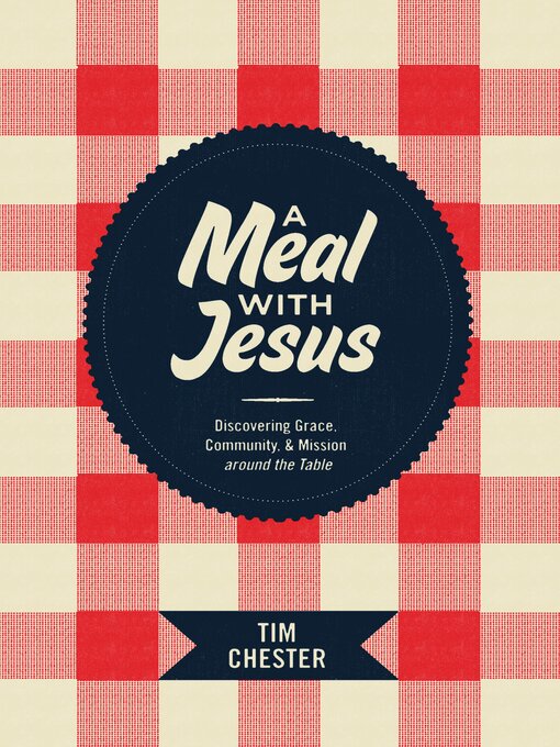 Title details for A Meal with Jesus by Tim Chester - Available